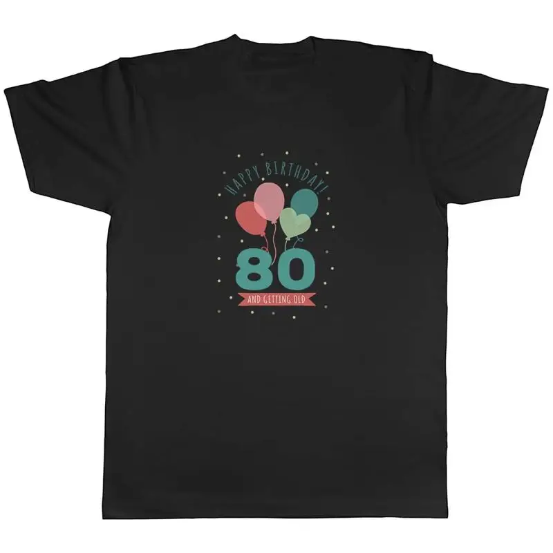 

Happy 80th Birthday Mens T-Shirt Eighty 80 and getting Old Unisex Tee Gift