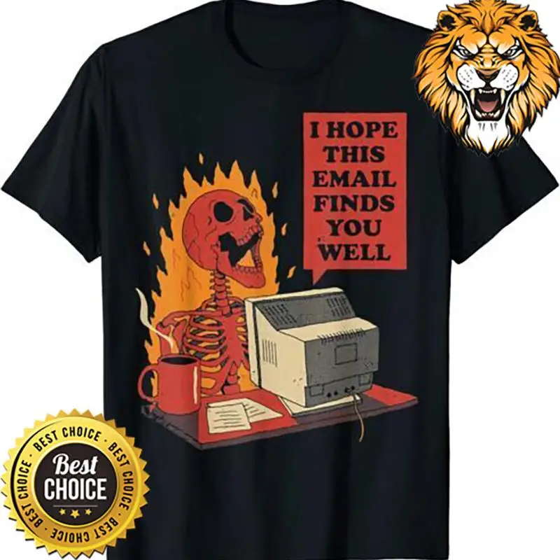 I Hope This Email Finds You Well Funny Skeleton T-Shirt