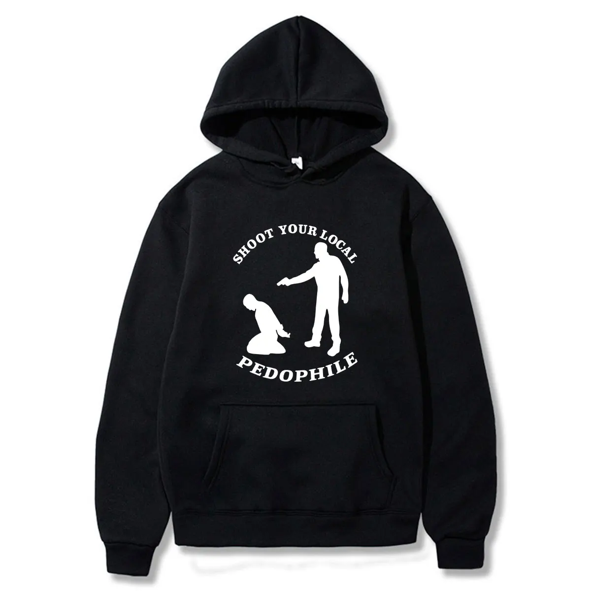 Shoot Your Local Pedophile Funny Sarcastic Hoodies Winter Men Women Loose Clothing Fashion High Quality Long Sleeve Streetwears