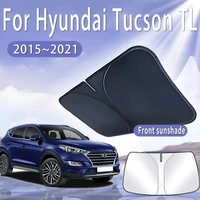 Parasol de coche para Hyundai Tucson TL 2015 ~ 2021, parasol para parabrisas delantero, aislamiento térmico, refrigeración de verano, accesorios para automóvil plegables