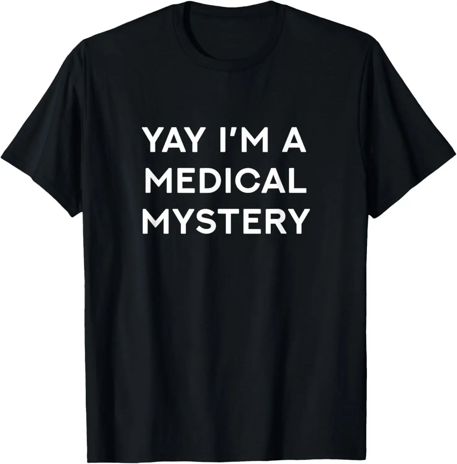 Yay I'm A Medical Mystery Funny Chronic Pain T-Shirt Print Original Design Gifts T Shirts Unisex Summer Streetwear Tops