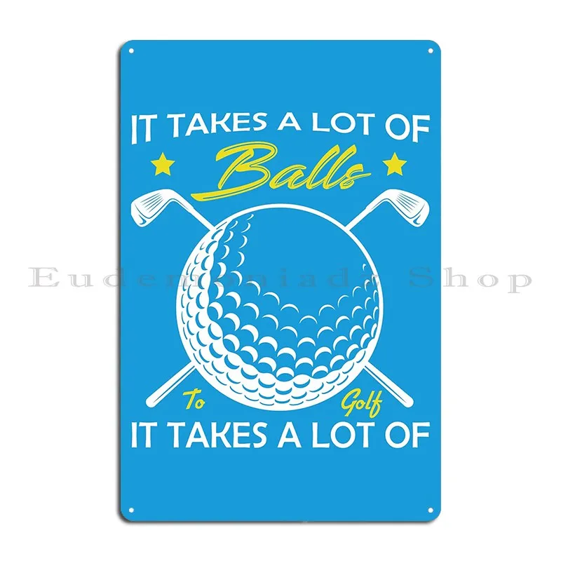 It Takes A Lot Of Balls To Golf The Way I Do Shirt Graphic Tee Cool Metal Sign Garage Plaques Pub Customize Tin Sign Poster