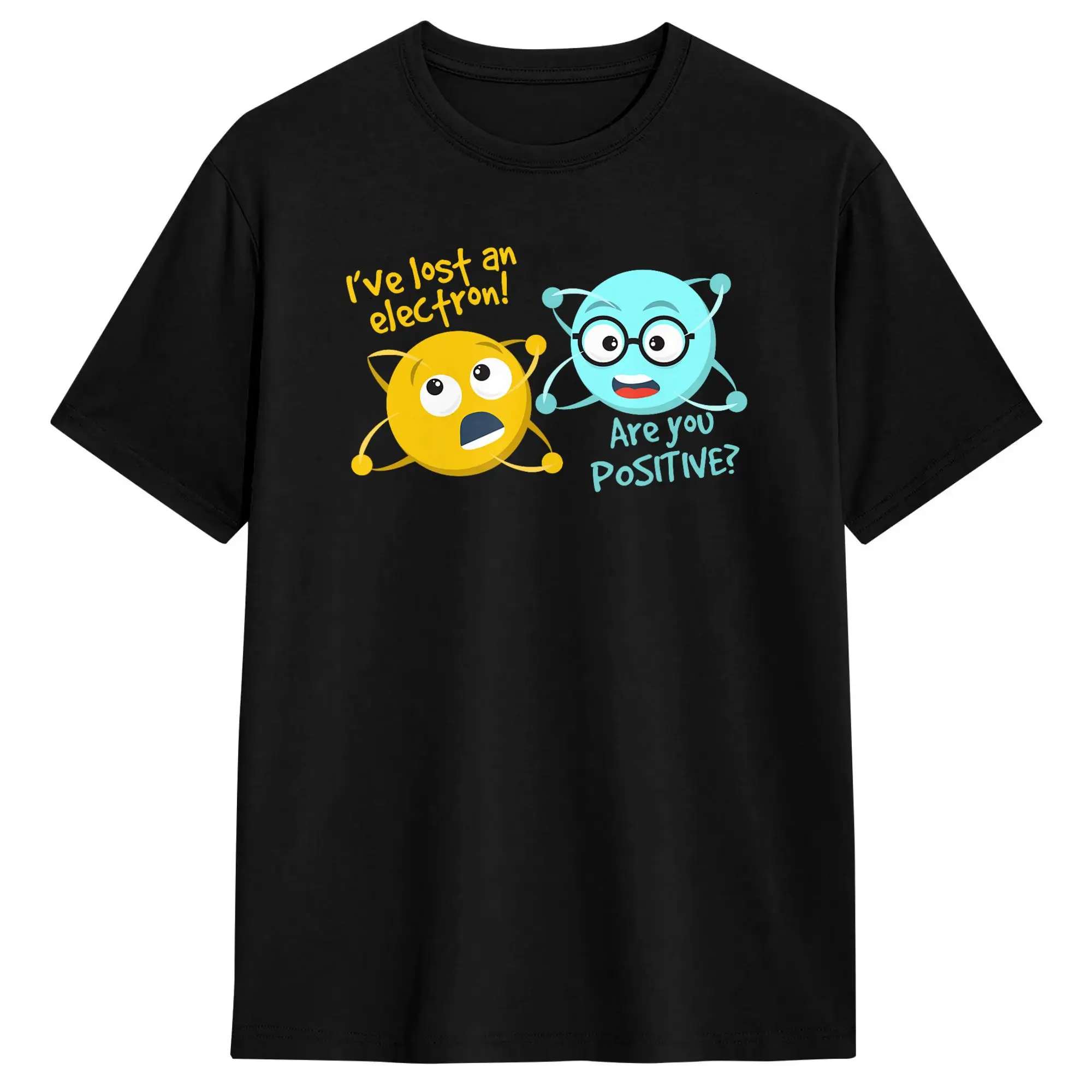 I Lost an Electron Are You Positive Chemistry Joke T-Shirts Men  Fashion Pure Cotton Tees Round Collar Short Sleeve T Shirt