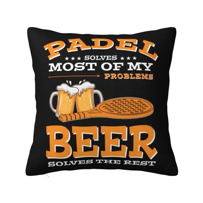 Padel Solves Most Of My Problems Beer Solves The Rest Throw Pillow Case Home Decoration Cushions Cover Polyester Pillowcase