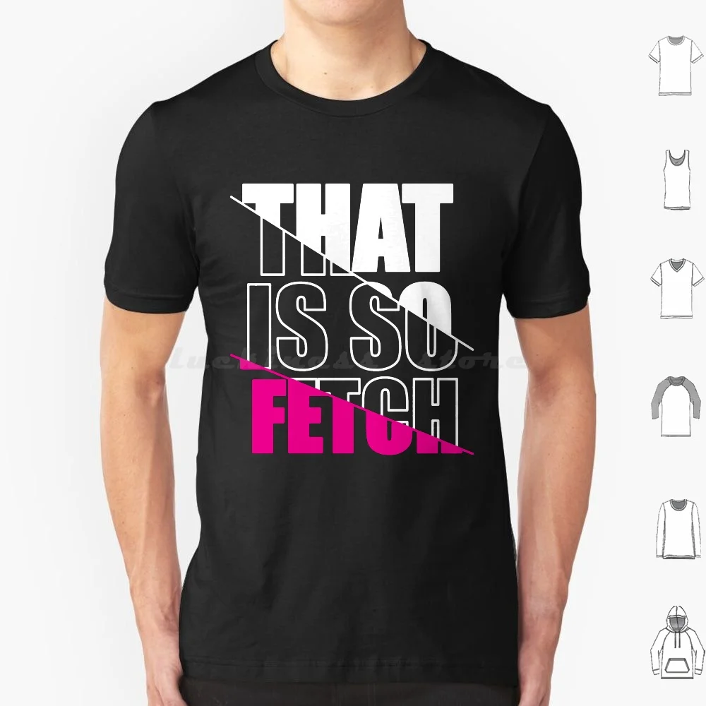 Distorted Pink That Is So Fetch | Street Styles T Shirt Men Women Kids 6Xl That Is So Fetch Thats So Fetch Pink Text Distorted