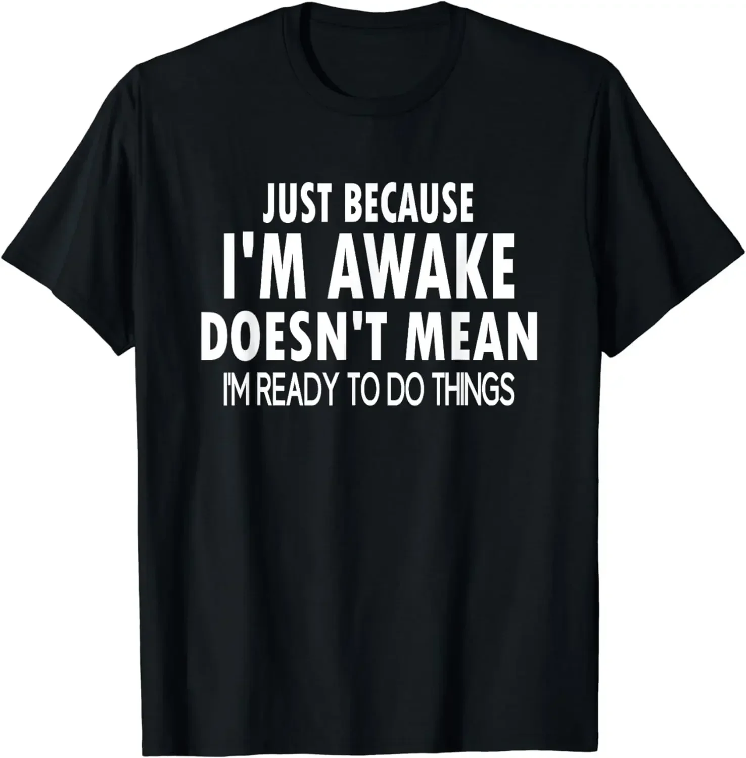 

Funny Quote Graphic Tee Cotton Breathable Just Because I'm Awake Casual Travel Men T-Shirt