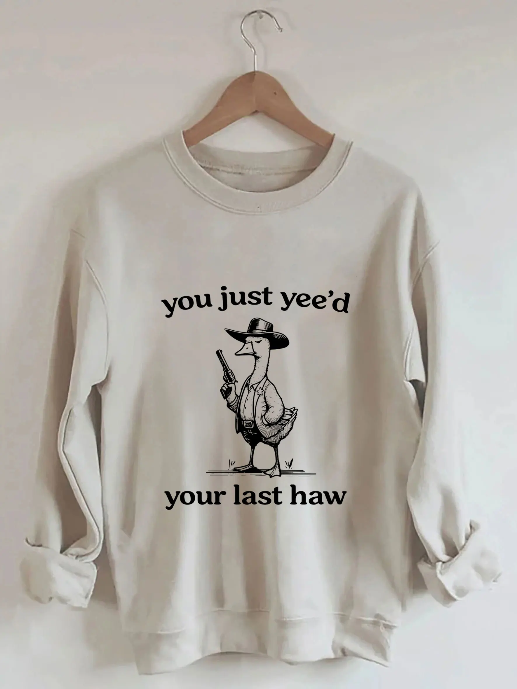 You Just Yeed Your Last Haw Funny Sweatshirt Wild West Life Sweatshirt Sarcastic T Shirt Cowgirl Shirt Gift