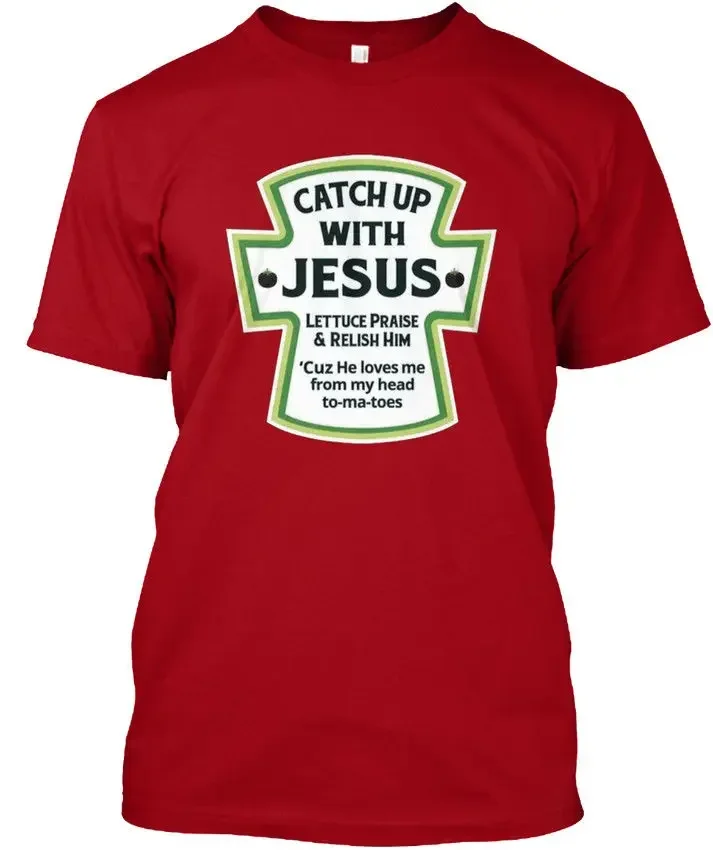 Catch Up with Jesus - Lettuce Praise & Relish Him Cuz 2019 Brand New Men Clothing Fashion Men'S Design A Shirt