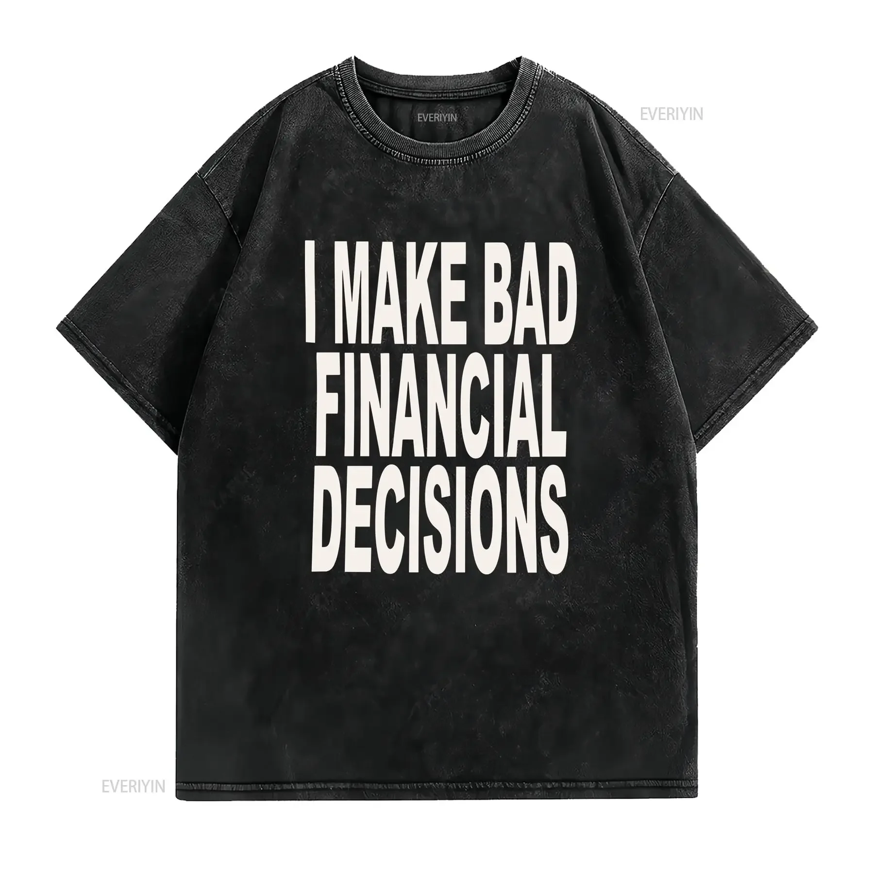 I make bad financial decisions T shirt vintage Washed designer clothes Versatile Stretched Breathable Stylish streetwear Casual