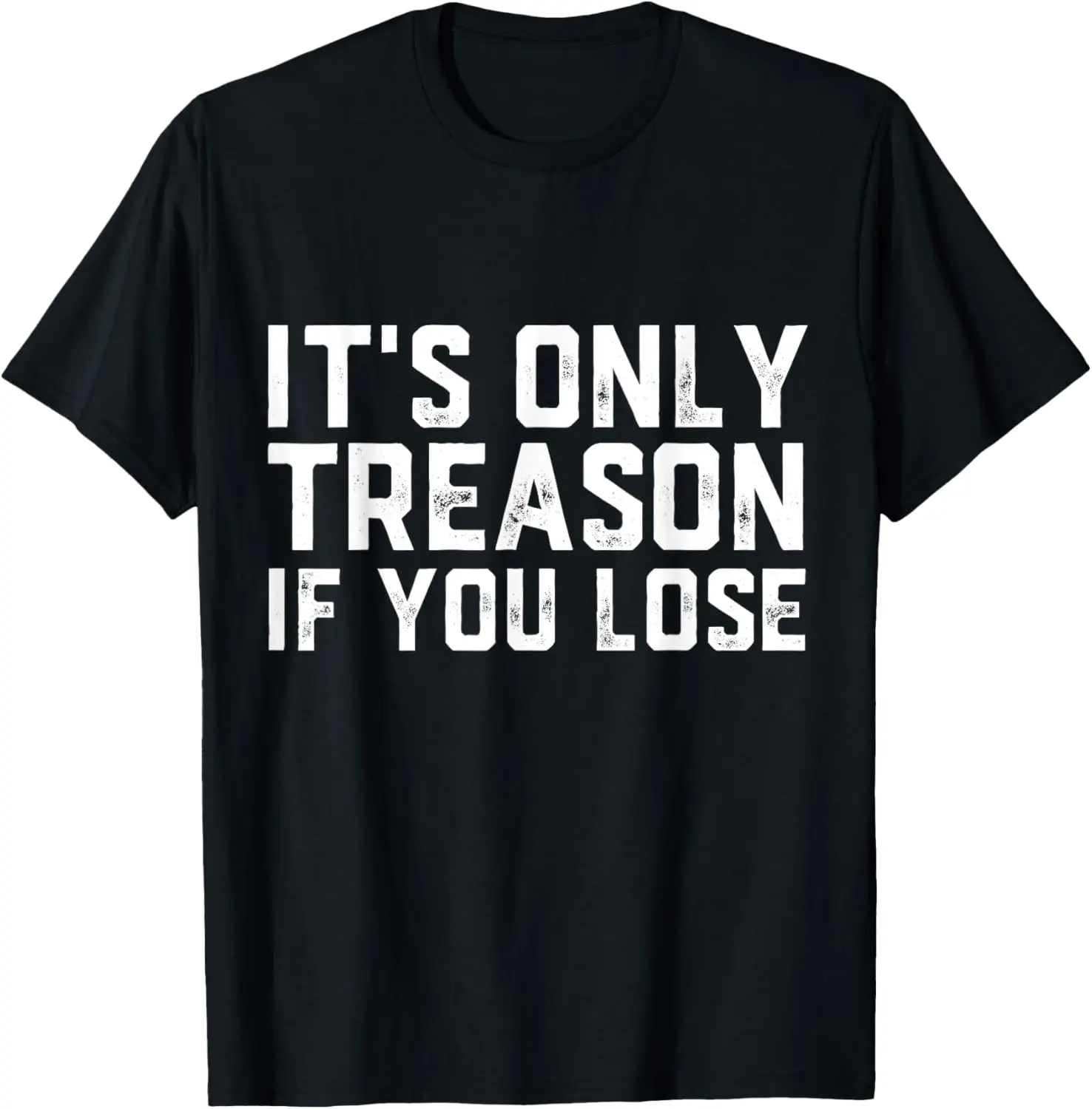 

It's Only Treason If You Lose - George Washington History T-Shirt