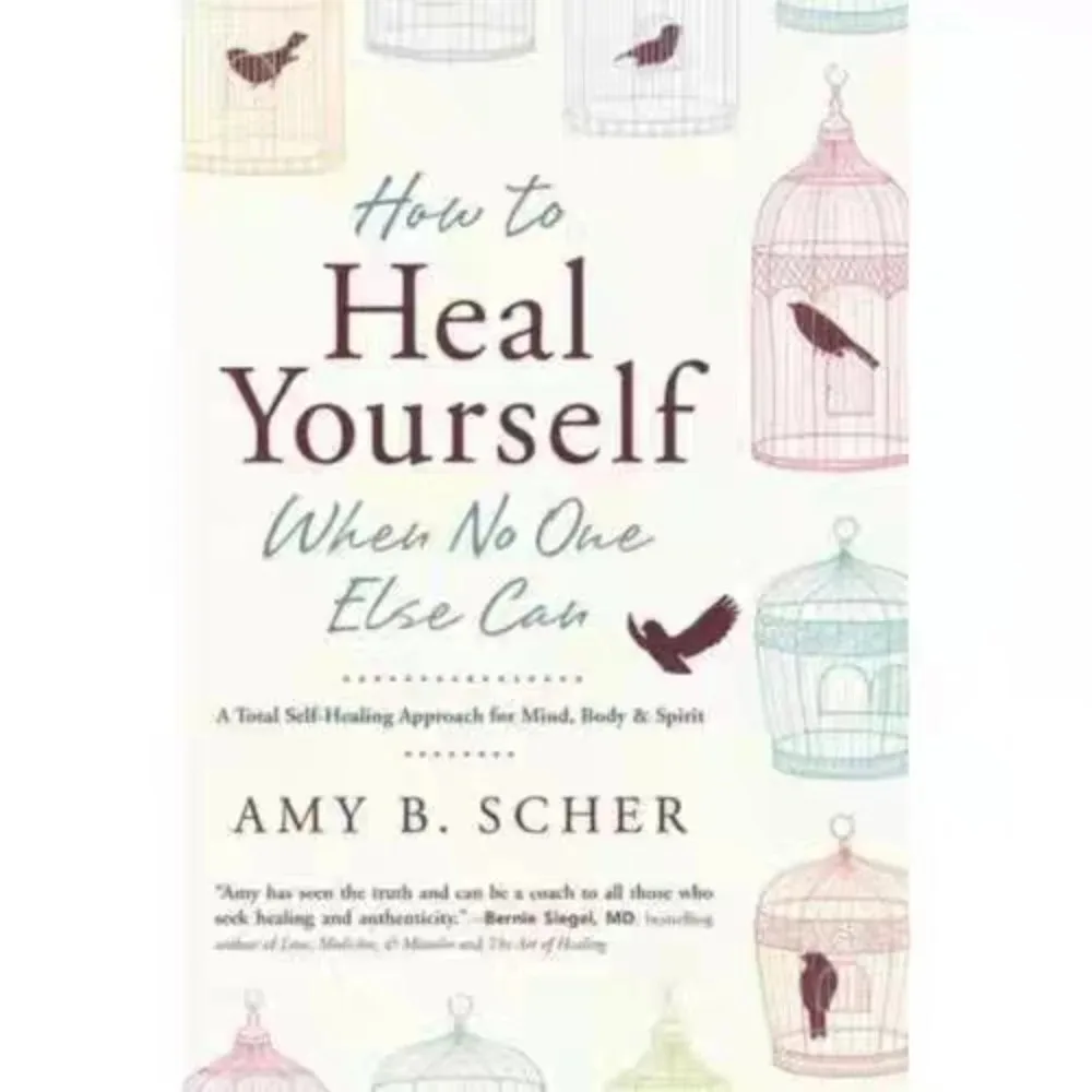 How To Heal Yourself When No One Else Can By Amy B. Scher | A Total Self-Healing Approach for Mind Body & Spirit