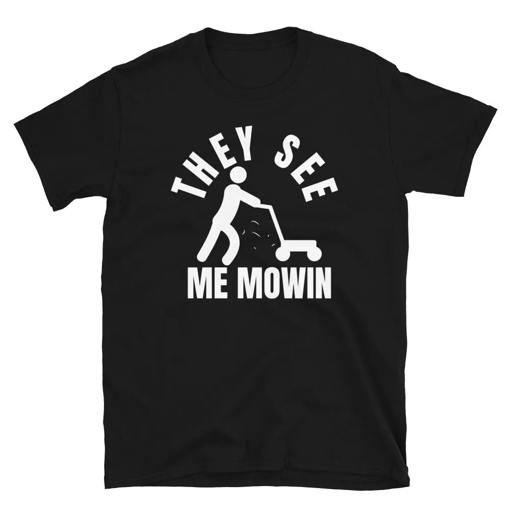 They See Me Mowin Funny lawn mowing dad bod Fathers day Landscaper T Shirt s