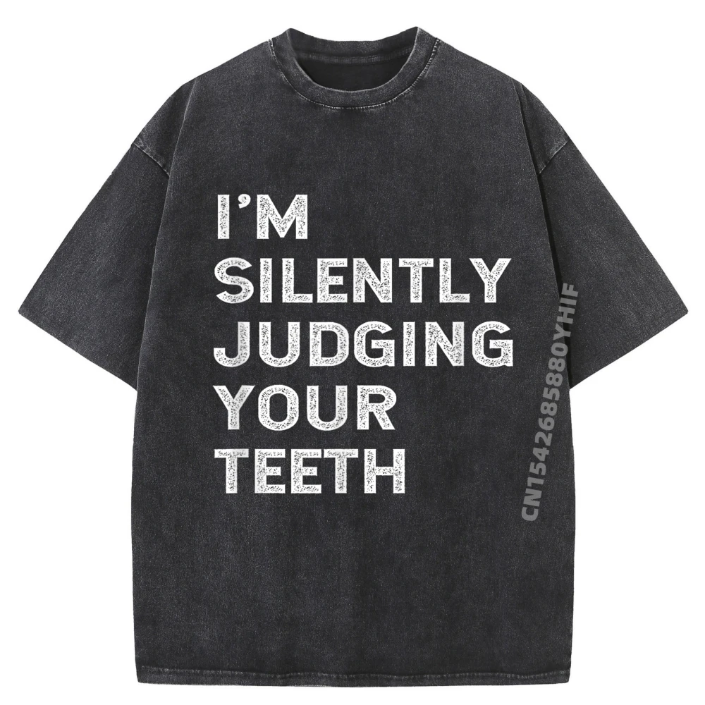 

I Im Silently Judging Your Teeth Men T-shirt Graphic Tees Funny Shirt Mens Luxury Design Mens Washed T Shirts Youth