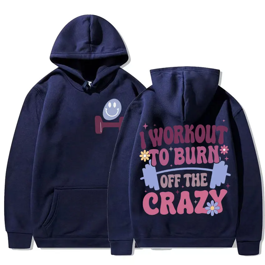 Workout To Burn Off The Crazy Funny Humor Hoodie Meme Muscle Mommy Gothic Hooded Men Women Fashion Casual Long Sleeve Sweatshirt