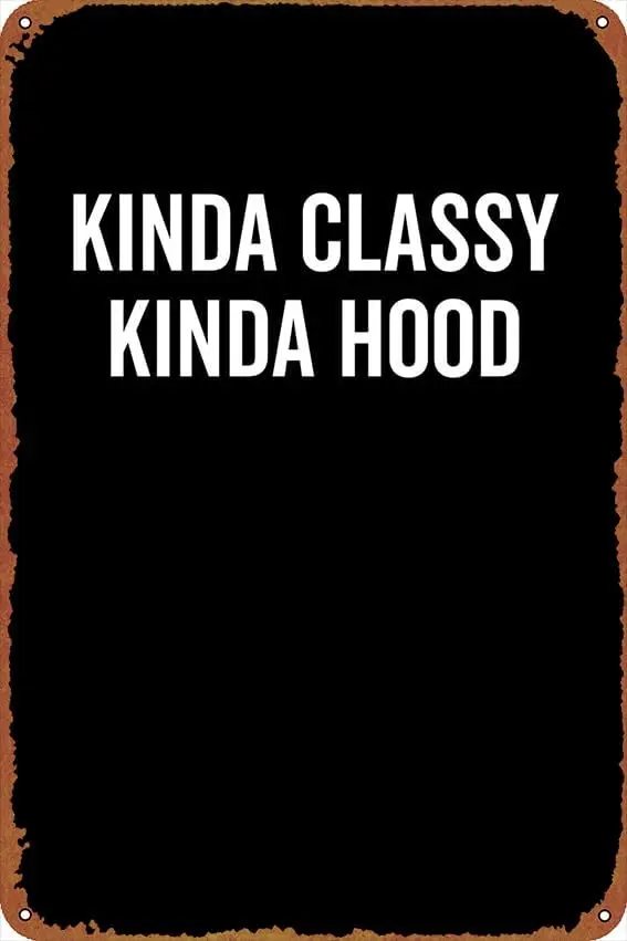 Kinda Classy Kinda Hood Poster Vintage Cute Metal Sign Gift Retro Novelty Cafe Store Garage Tin Signs8x12 Inch