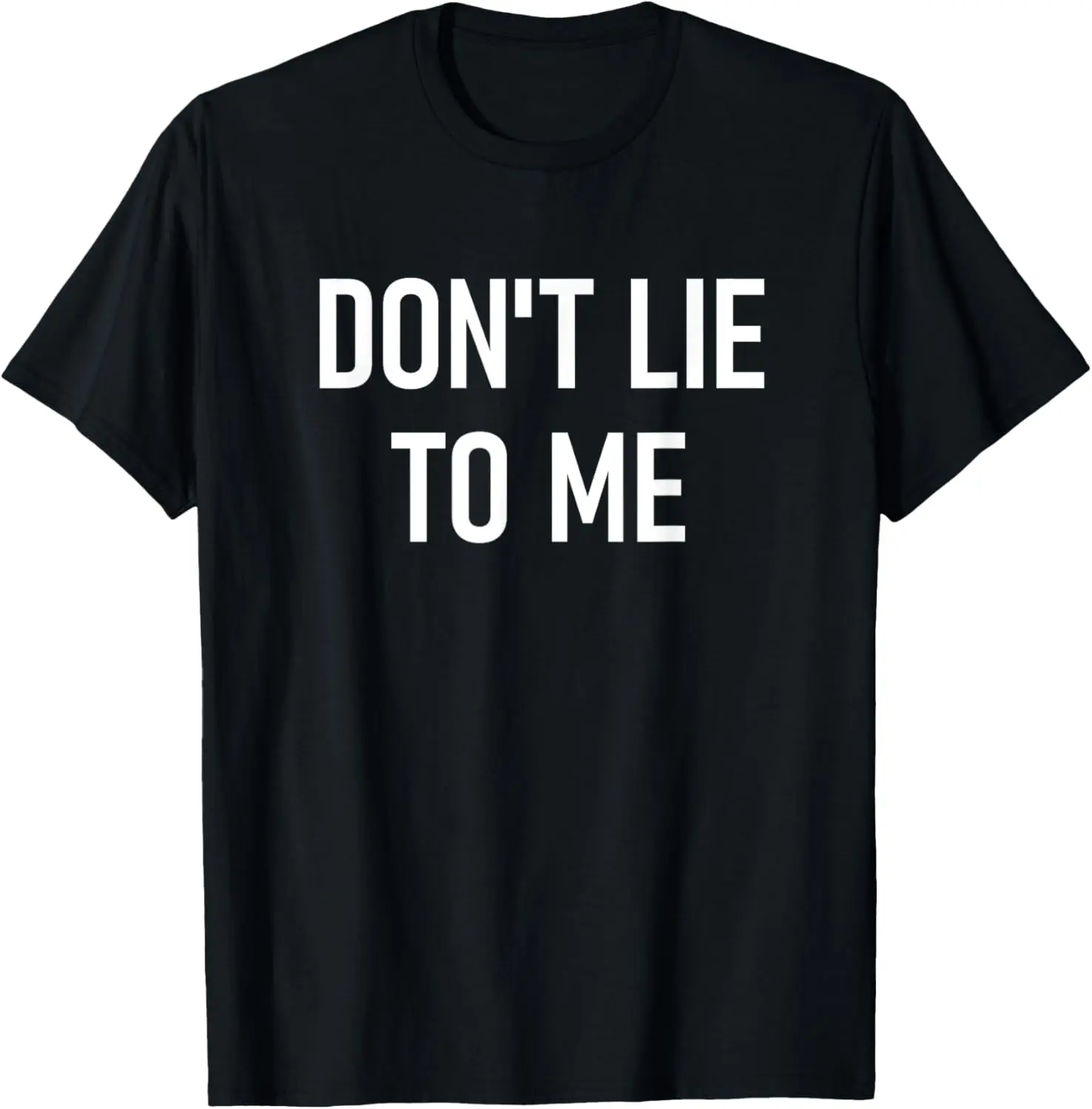 

Don't Lie To Me, Funny, Jokes, Sarcastic Sayings T-Shirt
