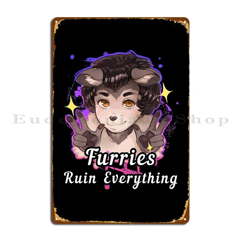 Furries Ruin Everything Metal Sign Wall Decor Cave Wall Mural Party Character Tin Sign Poster