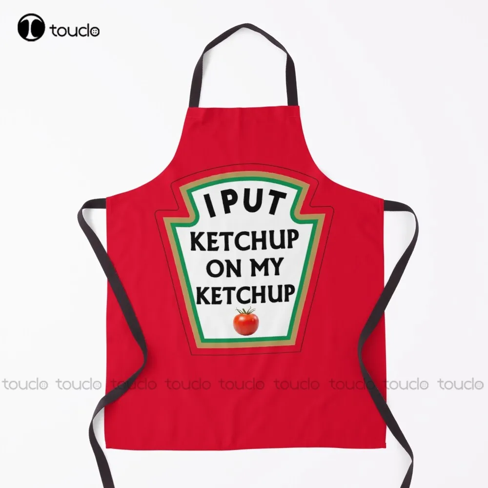 I Put Ketchup On My Ketchup T-Shirt Ketuchup Lover Funny Design  Apron Apron  Garden Kitchen Customized Unisex Adult Apron