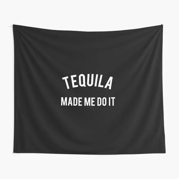 Funny Tequila Made Me Do It  Tapestry Colored Beautiful Living Decoration Travel Printed Mat Decor Art Bedspread Towel Home