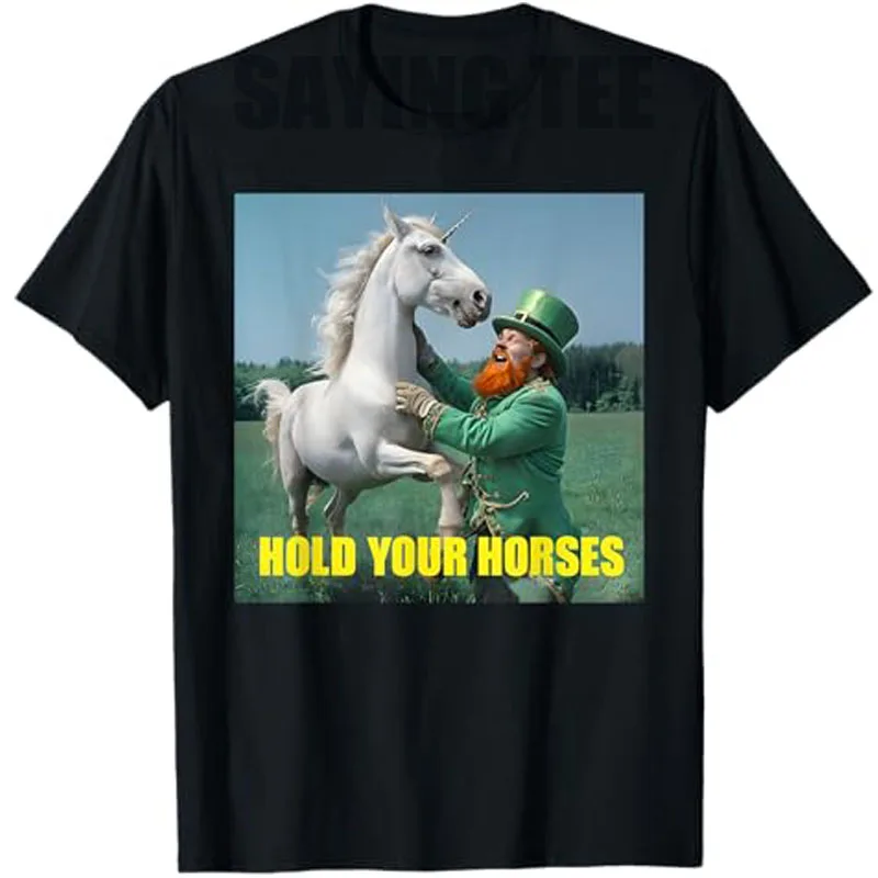 

Hold Your Horse Funny Leprechaun Unicorn Horse St Patrick's T-Shirt Men's Fashion Saint Paddy's Feast Saying Tee Riders Gifts