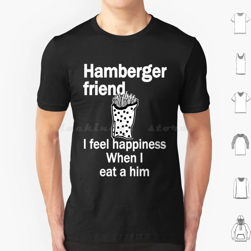 

Dark Hamberger Friend I Feel Happiness When I Eat A Him Funny Engrish T Shirt Cotton Men Women DIY Print Engrish Bad