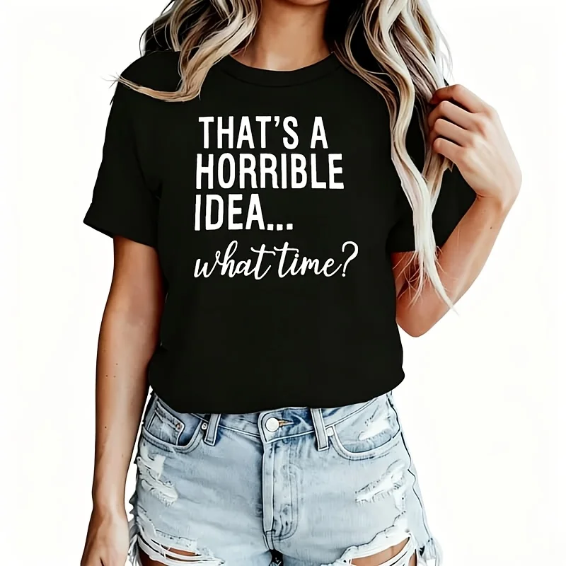 Thats A Horrible Idea What Time Women's T-Shirt 100% Cotton Funny Graphic Short Sleeve Tee Novelty Shirt Casual Crew Neck Top S-5XL