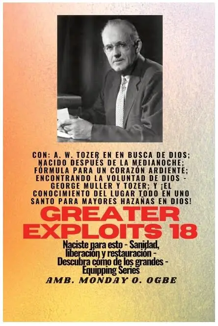 AW Tozer: 18 Con Mayores Hazañas - En Busca de Dios, Nacido Después de Medianoche, Fórmula para un Corazón Ardiente