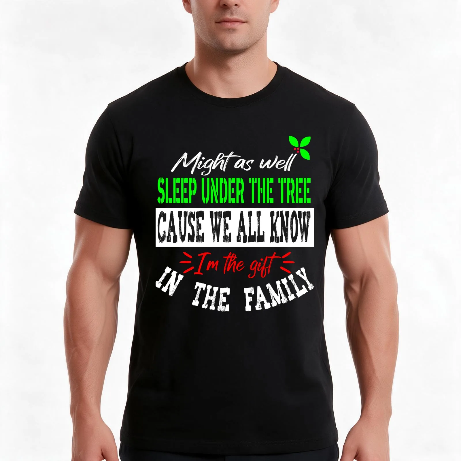 Might as well sleep under the tree cause we all know i'm the gift in the family T-Shirt, Summer Casual Cotton Tee, 100% Cotton