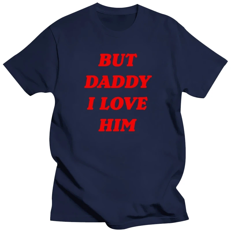 

Funny But Daddy I Love Him Party T Shirts Graphic Streetwear Short Sleeve Birthday Gifts Summer Style T-shirt Mens Clothing