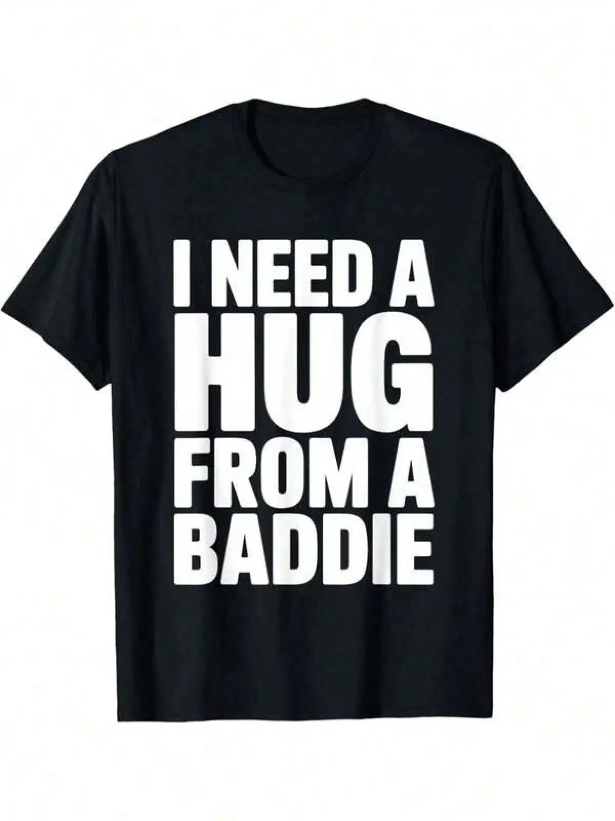T Shirt Print ,Graphic-Cotton Tees Size Plus,Funny I Need A Hug From A Baddie T-Shirt,With Shirt,Summer Tops,Shirt Suitable