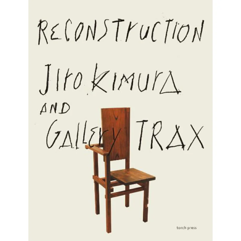 ReConstruction Jiro Kimura And Gallery Tracks Jiro Kimura Kyohei Sakaguchi Torch Press 9784907562458 Book