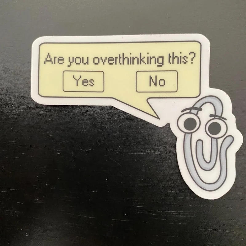 

Am I overthinking too much？FunClippySticker，Suitable for Laptop、Car、Skateboard、Water Bottle