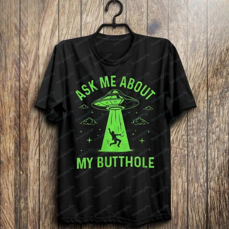 Funny Alien Abduction Shirt Ask Me about My Butthole UFO Glow Tee Humor Style High Quality Cotton Short-sleeve Tops Men's Shirt