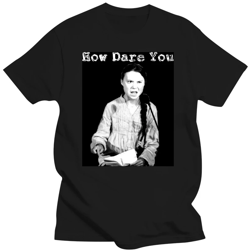 Men Greta Thunberg How Dare You T Shirts Greta Thunberg Swedish Environment-friendly Girl 100% Cotton Tops Leisure O Neck Tees