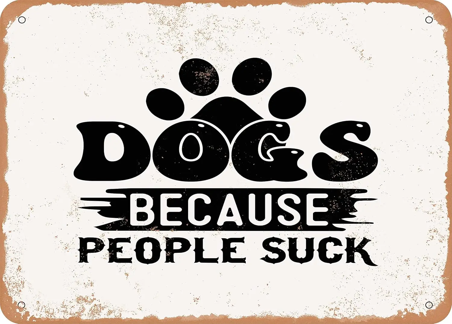 7 x 10 METAL SIGN - Dogs Because People Suck - 2 - Vintage Rusty Look Sign sign
