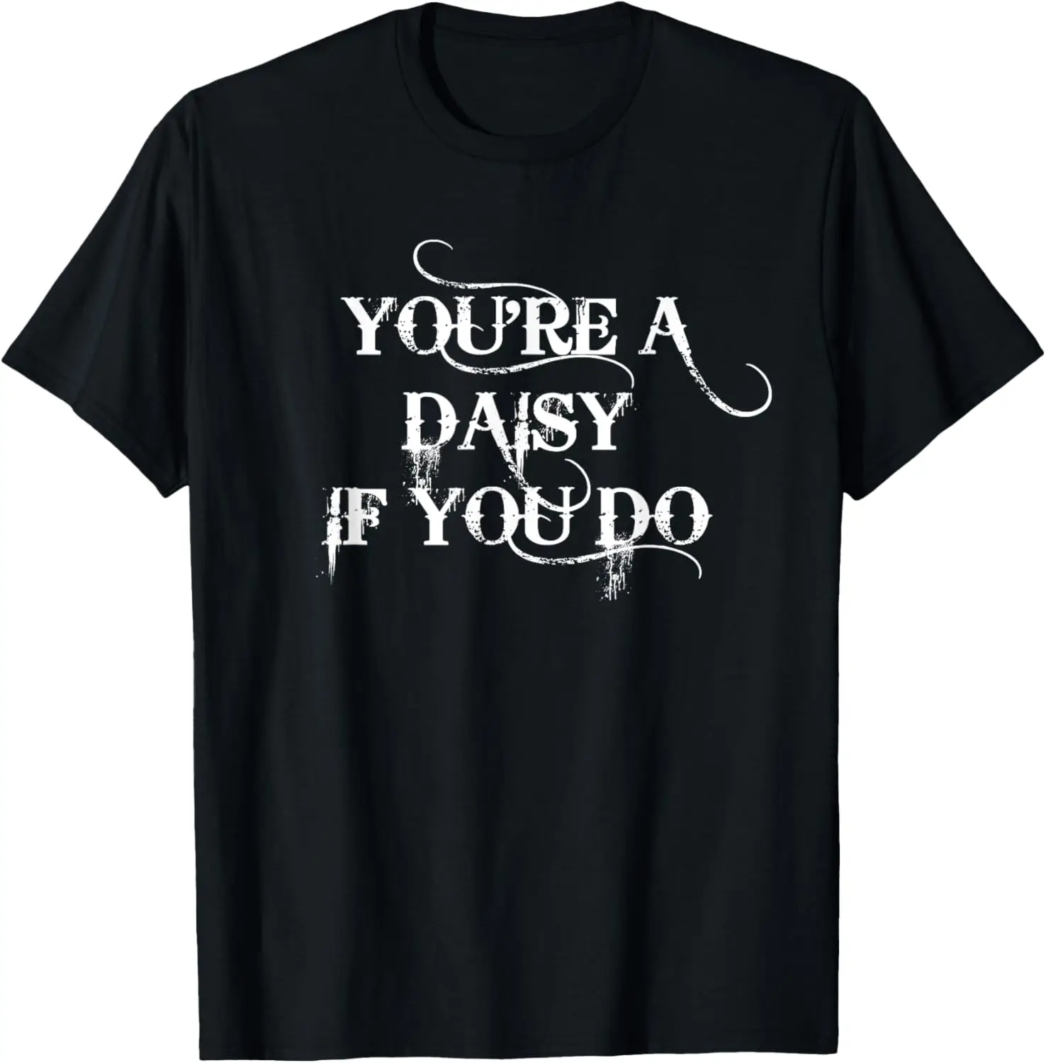 Westers You're A Daisy If You Do Shirt T-Shirt
