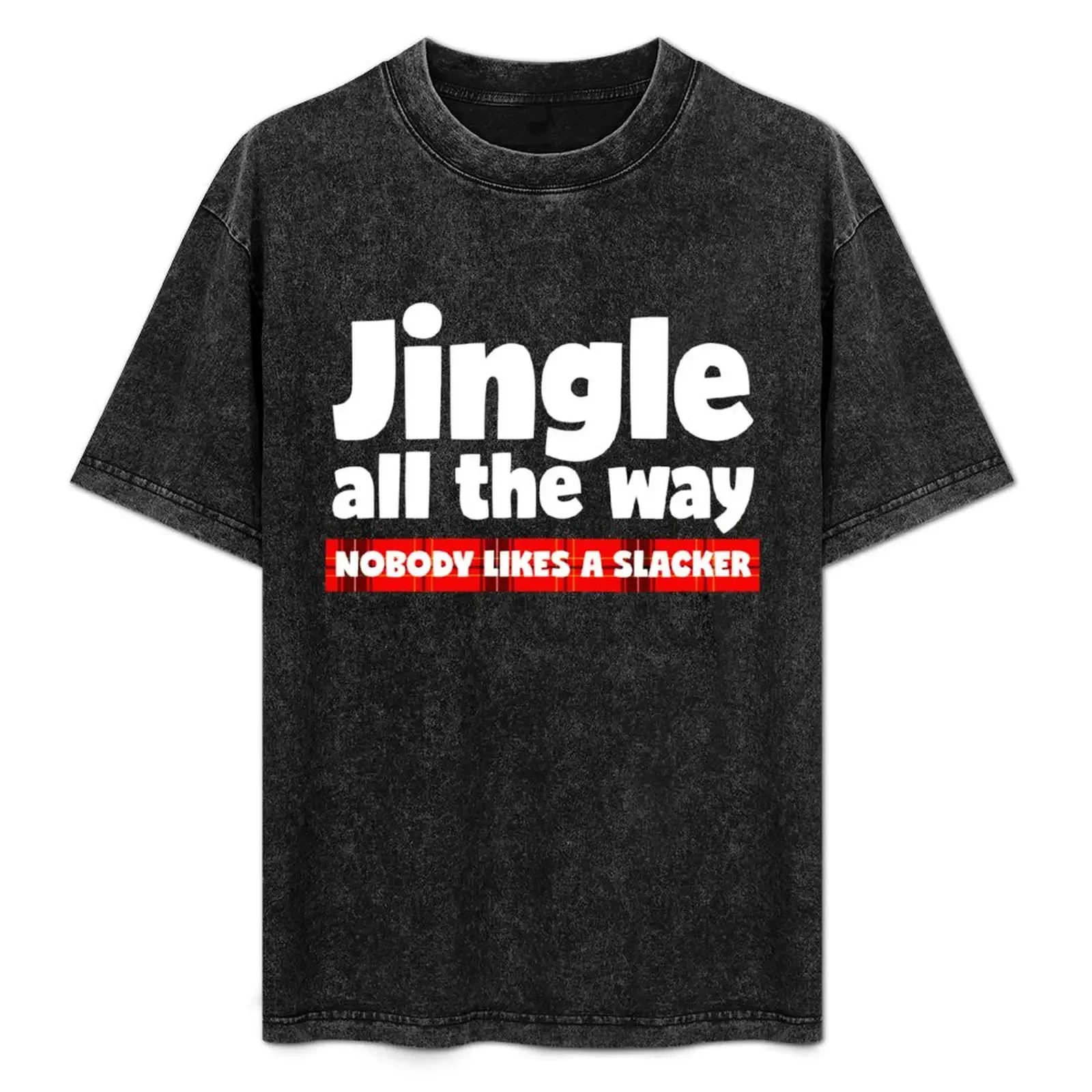 

Jingle All The Way, Nobody Likes a Slacker - Funny Christmas Carol Parody T-Shirt kawaii clothes tshirts personalised shirts men