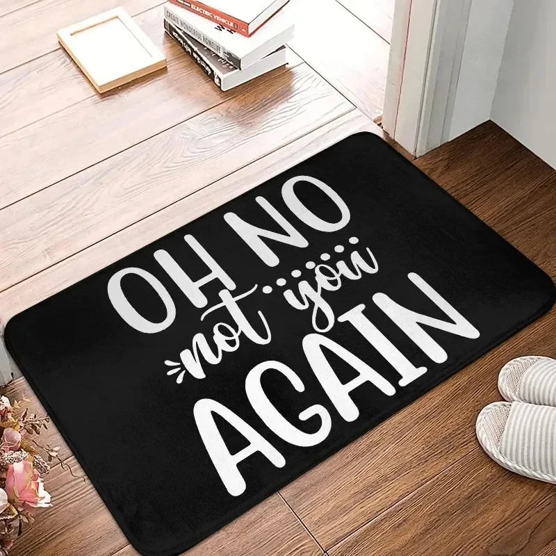 Oh No Not You Again Doormat Non-Slip Bath Welcome Floormat Kitchen Mat Bedroom Balcony Door Floor Entrance Carpet Rug