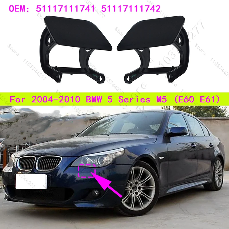 

For 2004-2010 BMW 525i 528i 530i 530i 535i 545i 550i M5 (E60 E61) Front Headlight Washer Nozzle Cover 51117111741 51117111742