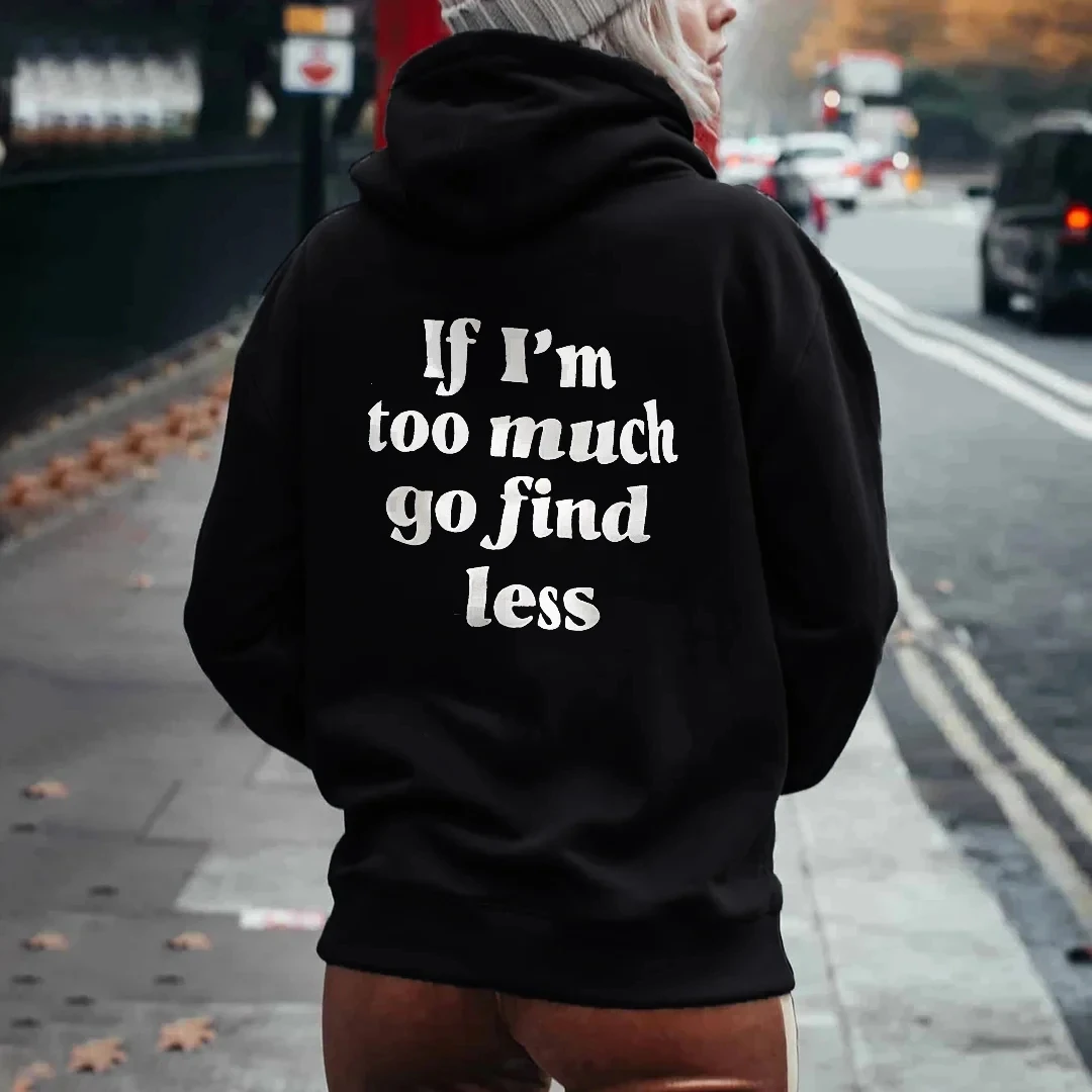 Women's Hoodie If I'm Too Much Go Find Less Printed Hoodies Cool Style Hooded Sweatshirt Letter Pullover Top Clothes Women