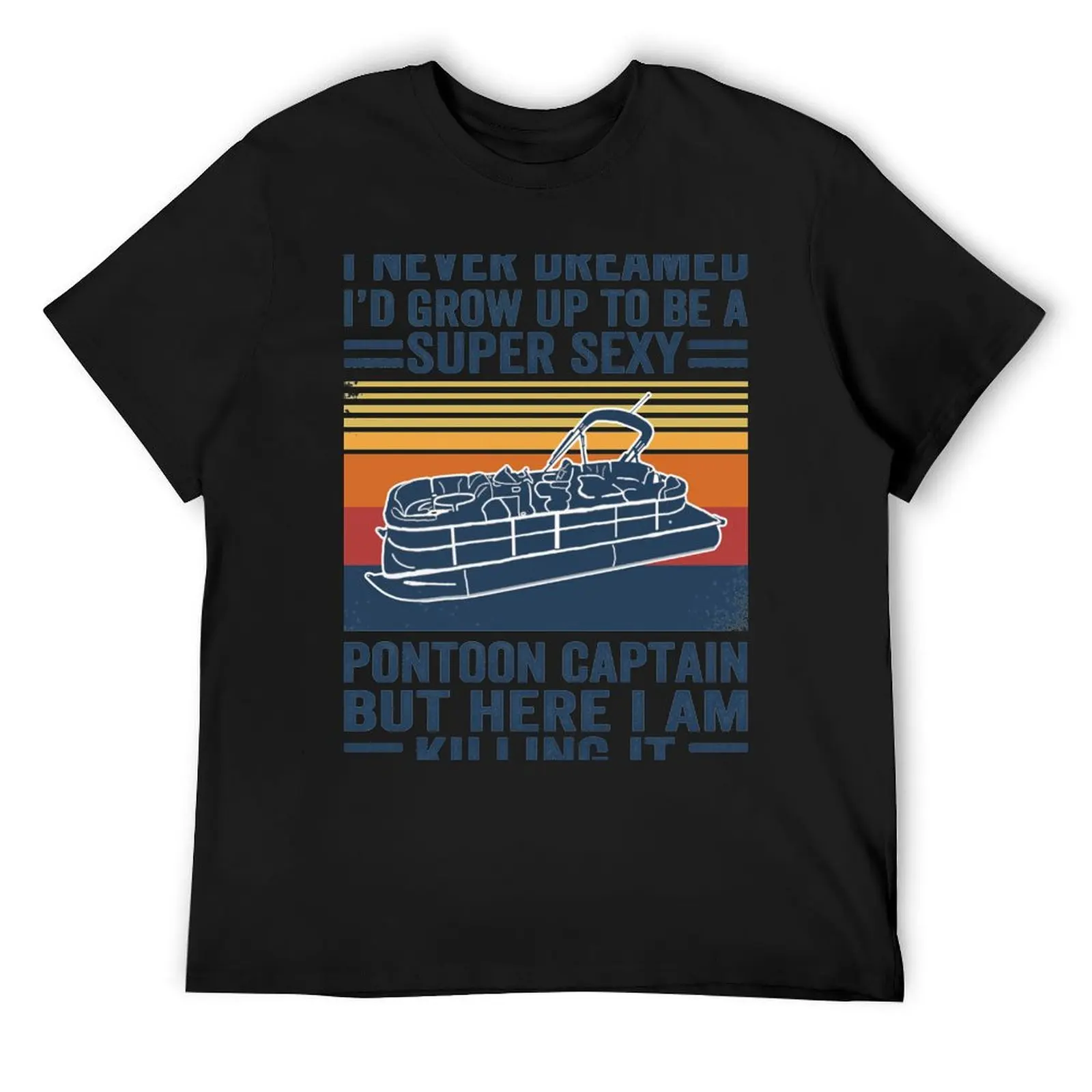 

I Never Dreamed I'd Grow Up To Be A Super Sexy PonToon Captain but here I am killing it T-Shirt baggy shirts mens fashion