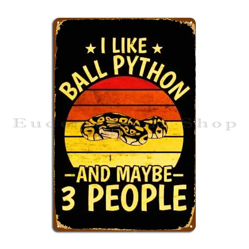 I Like Ball Python And Maybe 3 People Metal Plaque Printed Party Wall Decor Party Cinema Tin Sign Poster