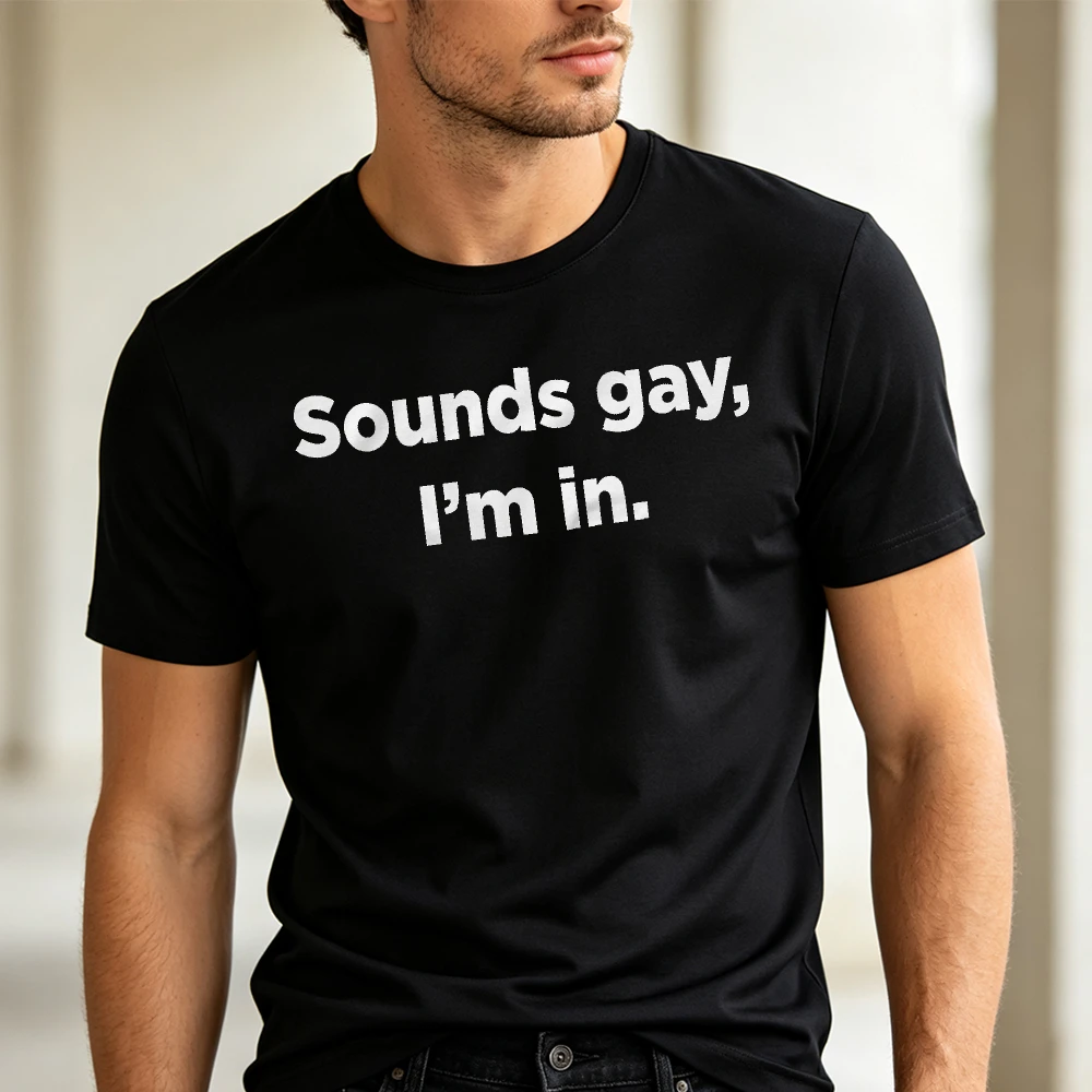 Sounds Gay Im in T-Shirt Women Men Funny LGBT Pride Month Shirt Gay Gift Casual Short Sleeve Tee Top Men Clothing