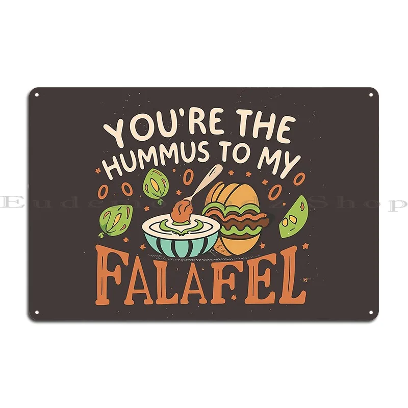 Falafel And Hummus You Re The Hummus To My Falafel Metal Signs Club Printed Designing Party Club Garage Tin Sign Poster