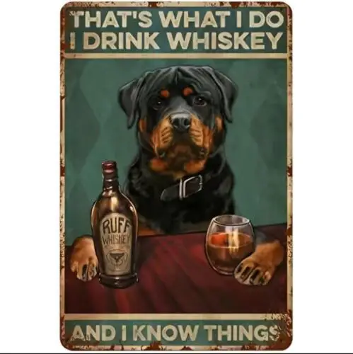 I DRINK WHISKEY ROTTWEILER DOG METAL TIN SIGN & I KNOW THINGS WHISKEY BAR SIGN