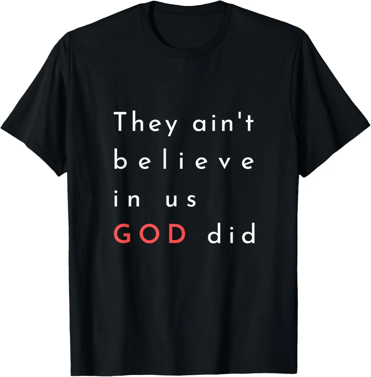 

they ain't believe in us god did quote graphic poster mens T-Shirt