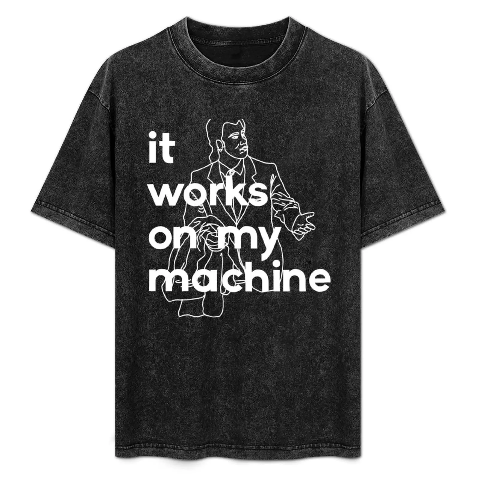 

It Works On My Machine #2 T-Shirt oversize t-shirts man cute clothes Funny t-shirt clothes mens plain t shirts