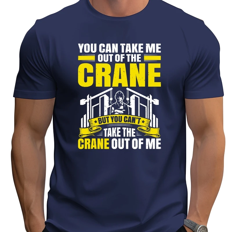 

You Can'T Take The Crane Out Of Me Crane Operator T-Shirt