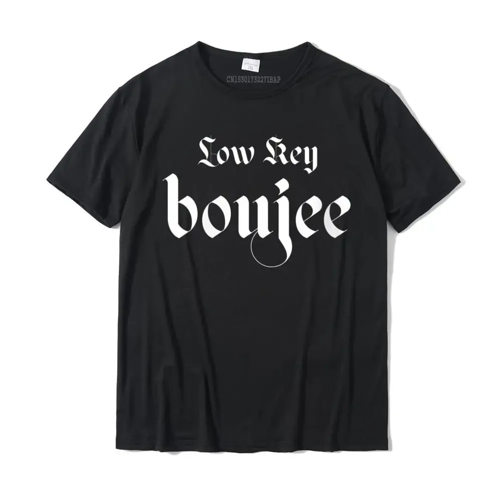 Womens Low Key Boujee Funny Cool Mom Wife Daughter O-Neck T-Shirt Camisas Prevalent Mens T Shirts Cotton Tops T Shirt Casual