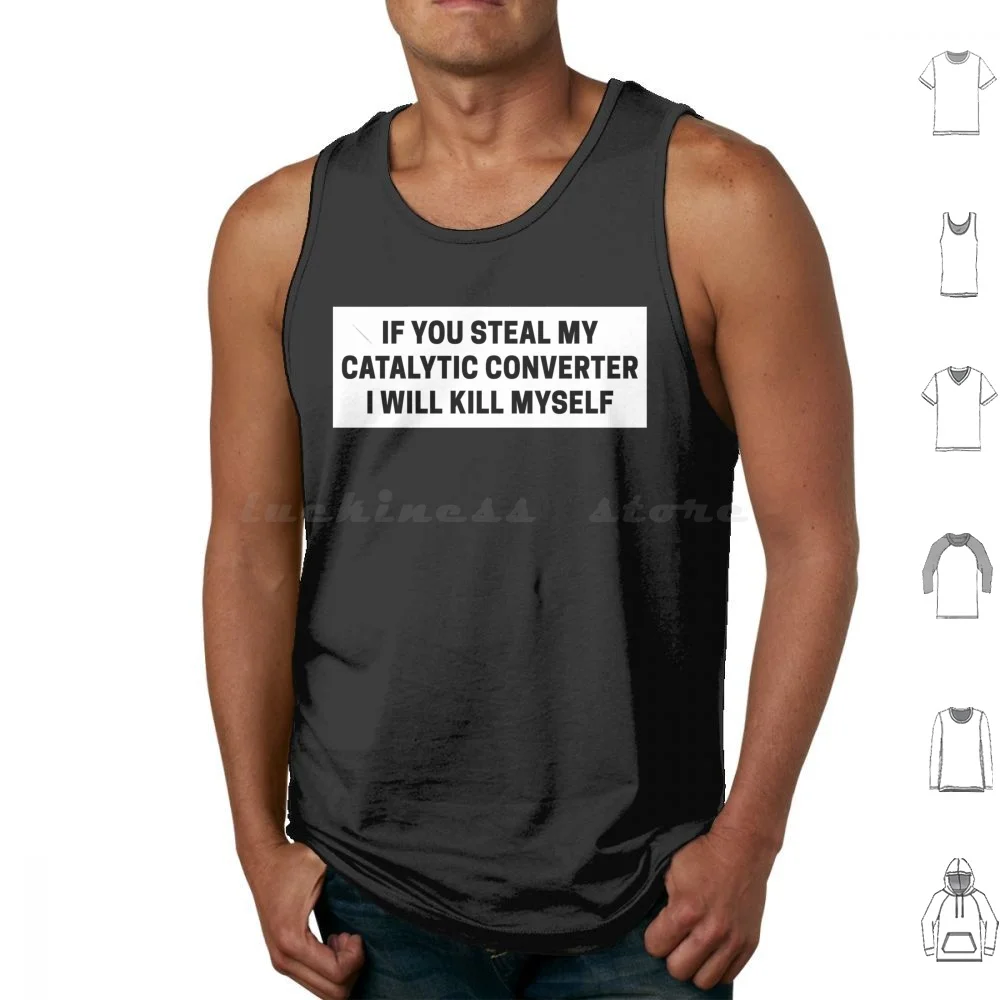 If You Steal My Catalytic Converter I Will Kill Myself , Catalytic Converter Bumper Tank Tops Print Cotton If You